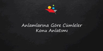 Anlamlarına Göre Cümleler Konu Anlatımı