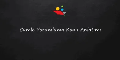 Cümle Yorumlama Konu Anlatımı