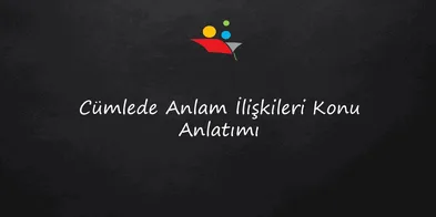 Cümlede Anlam İlişkileri Konu Anlatımı