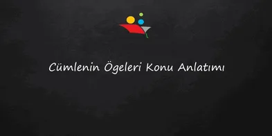 8. Sınıf Cümlenin Ögeleri Konu Anlatımı