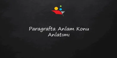 7. Sınıf Paragrafta Anlam Konu Anlatımı