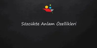 Sözcükte Anlam Özellikleri
