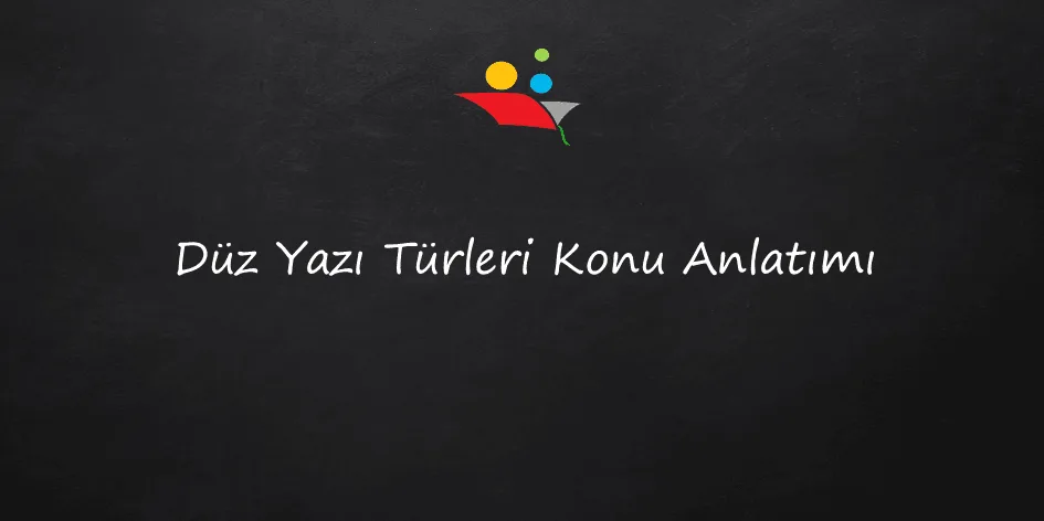 7. Sınıf Düz Yazı Türleri Konu Anlatımı