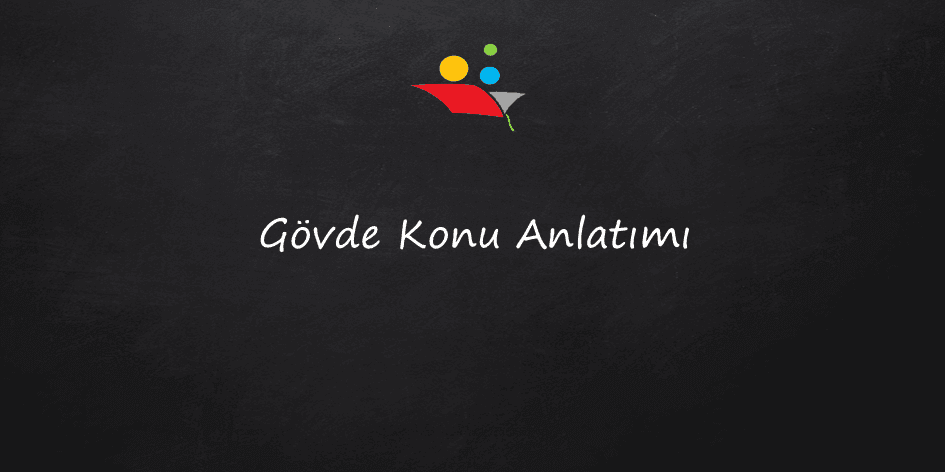 Gövde Konu Anlatımı