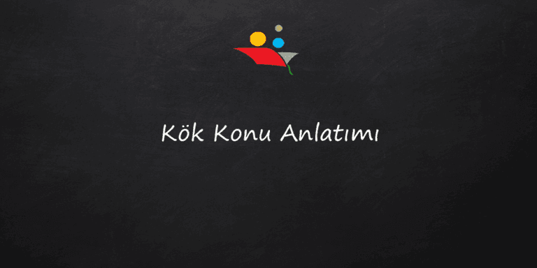 Kök Konu Anlatımı