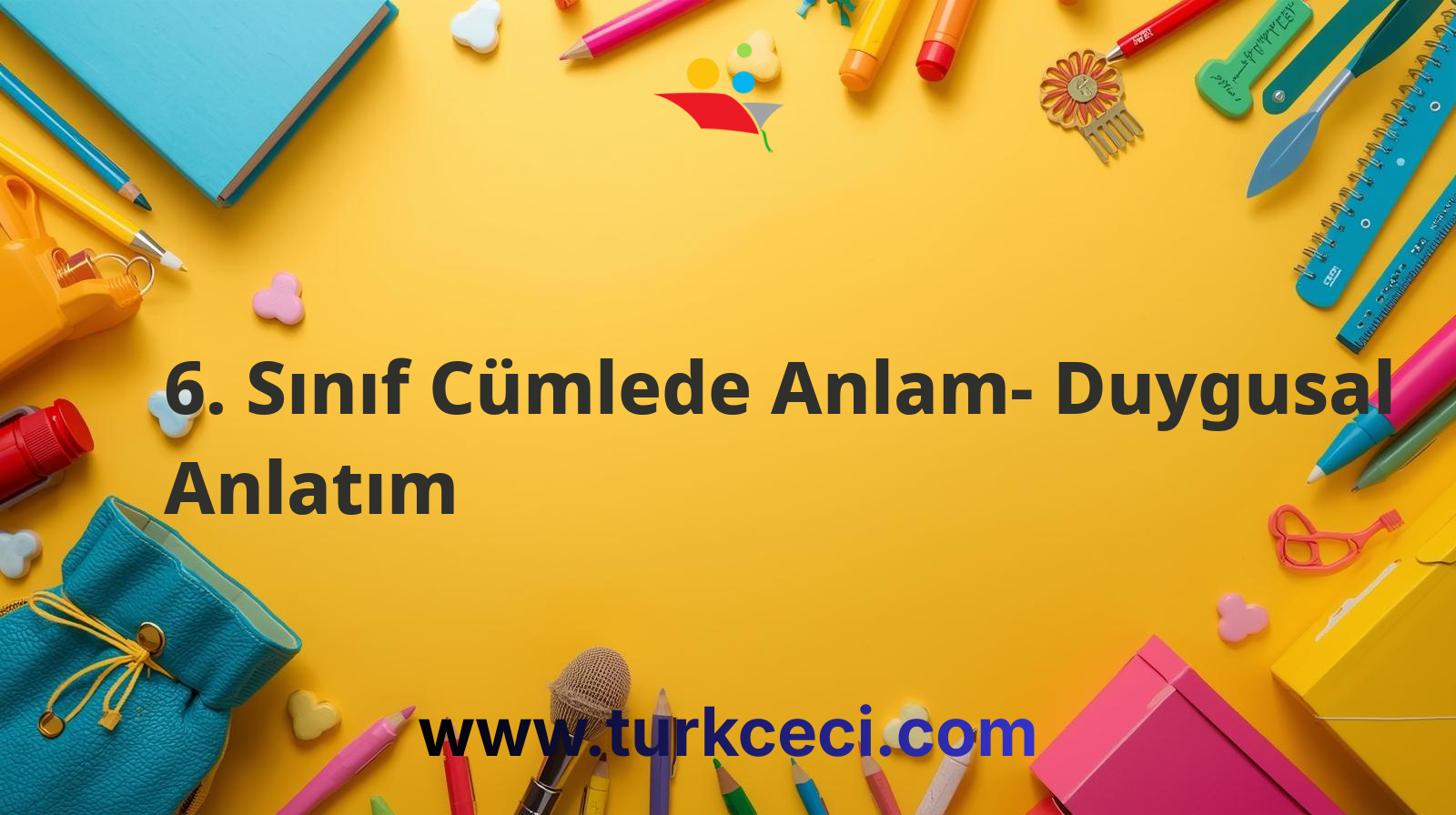 6. Sınıf Cümlede Anlam- Duygusal Anlatım