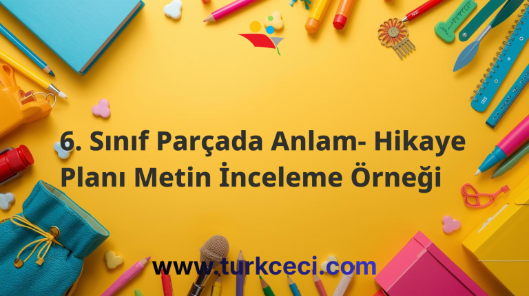 6. Sınıf Parçada Anlam- Hikaye Planı Metin İnceleme Örneği