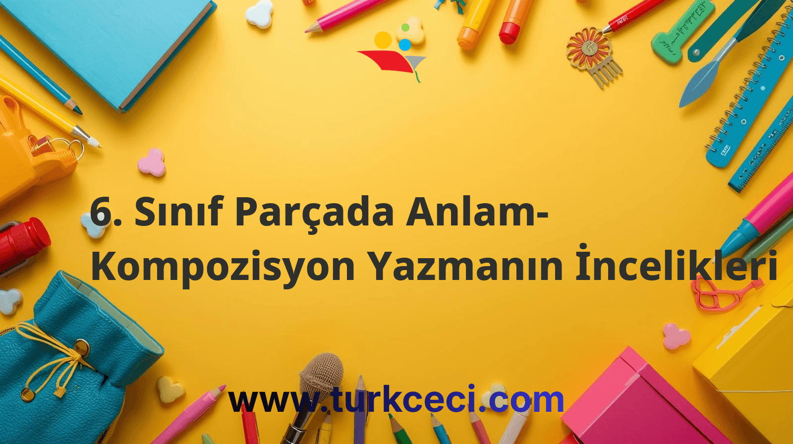 6. Sınıf Parçada Anlam- Kompozisyon Yazmanın İncelikleri