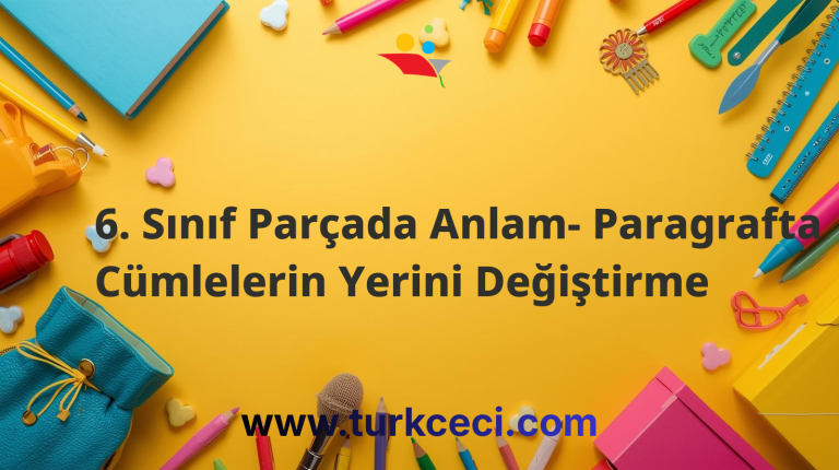 6. Sınıf Parçada Anlam- Paragrafta Cümlelerin Yerini Değiştirme