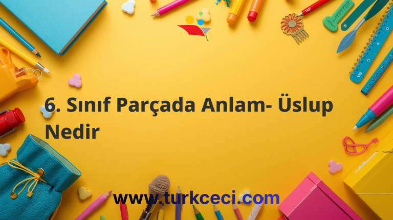 6. Sınıf Parçada Anlam- Üslup Nedir
