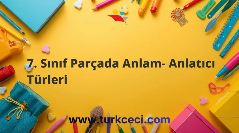 7. Sınıf Parçada Anlam- Anlatıcı Türleri
