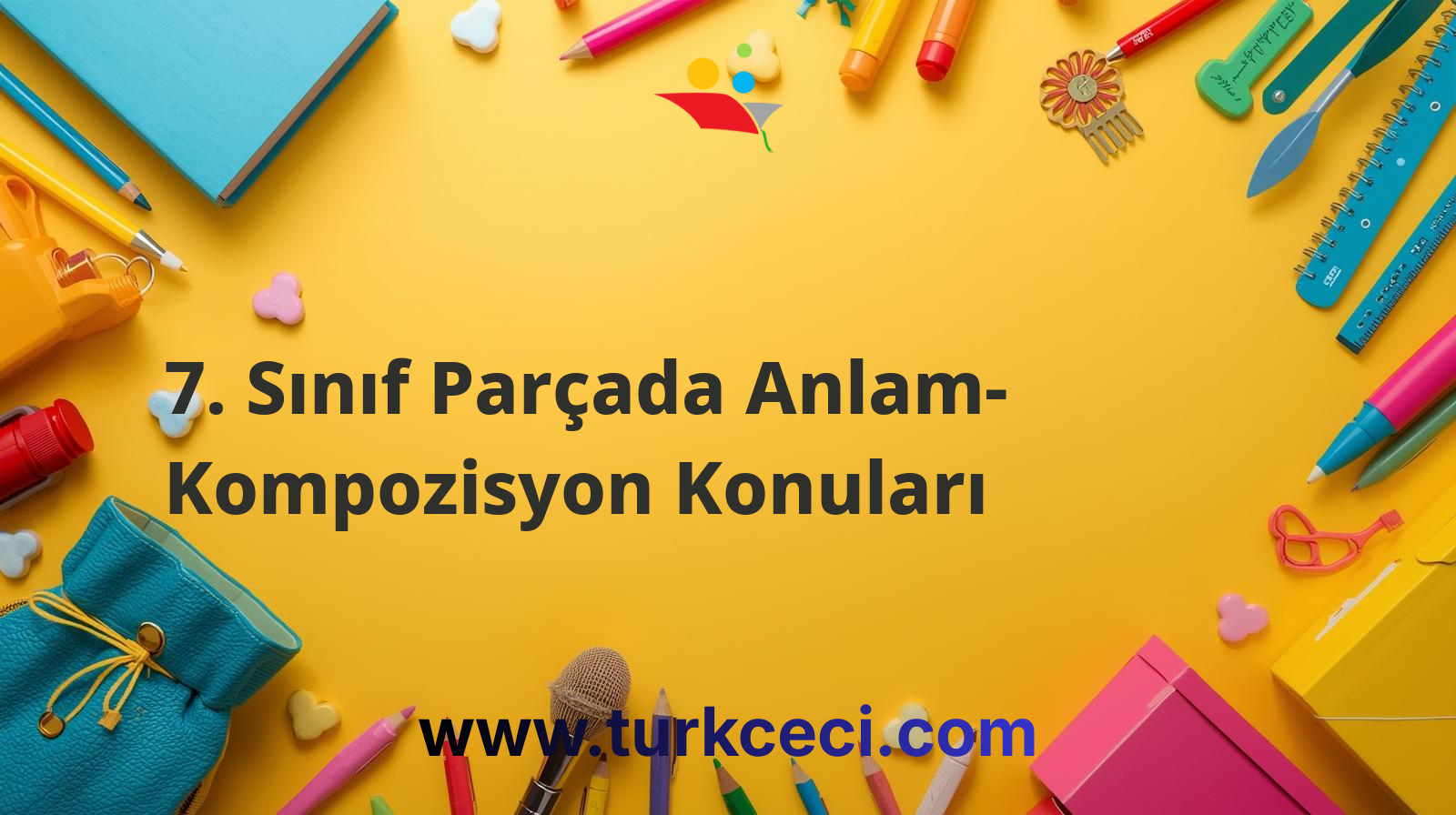 7. Sınıf Parçada Anlam- Kompozisyon Konuları