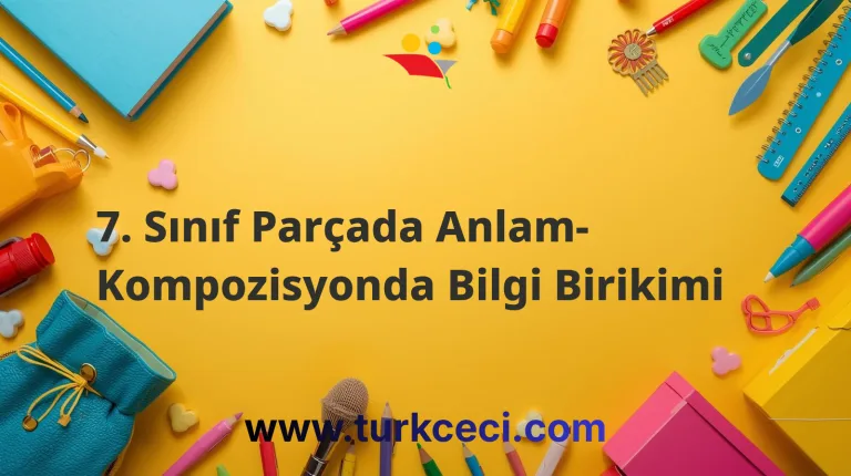7. Sınıf Parçada Anlam- Kompozisyonda Bilgi Birikimi