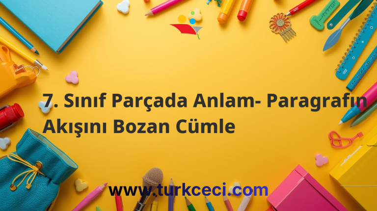 7. Sınıf Parçada Anlam- Paragrafın Akışını Bozan Cümle
