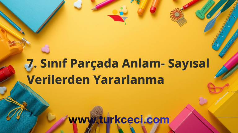 7. Sınıf Parçada Anlam- Sayısal Verilerden Yararlanma