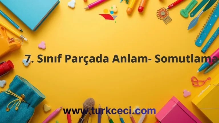 7. Sınıf Parçada Anlam- Somutlama