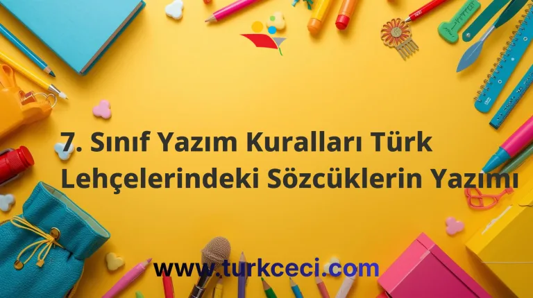 7. Sınıf Yazım Kuralları Türk Lehçelerindeki Sözcüklerin Yazımı