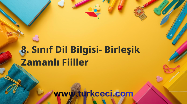 8. Sınıf Dil Bilgisi- Birleşik Zamanlı Fiiller