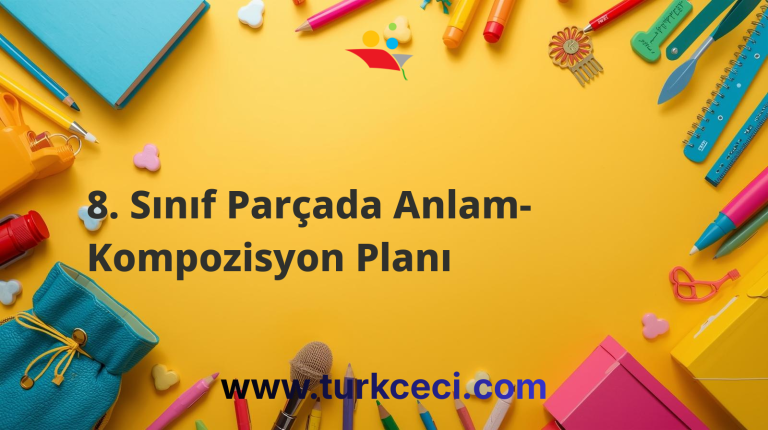 8. Sınıf Parçada Anlam- Kompozisyon Planı