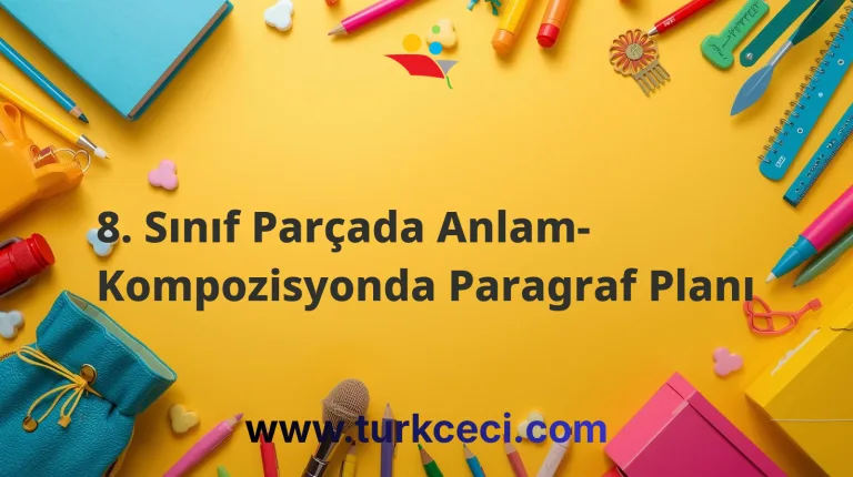 8. Sınıf Parçada Anlam- Kompozisyonda Paragraf Planı