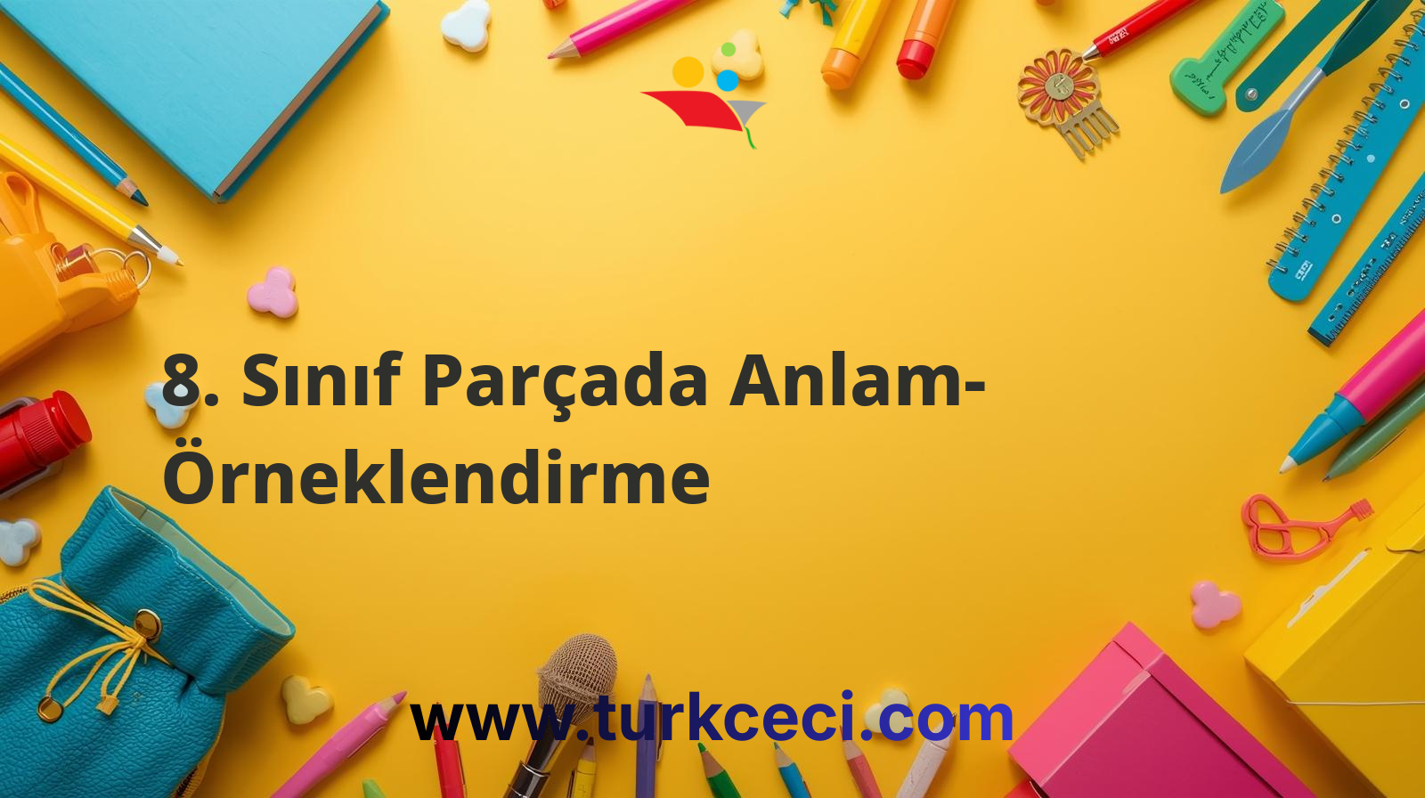 8. Sınıf Parçada Anlam- Örneklendirme