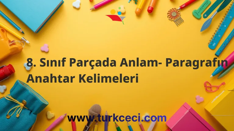 8. Sınıf Parçada Anlam- Paragrafın Anahtar Kelimeleri