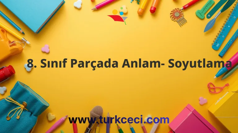 8. Sınıf Parçada Anlam- Soyutlama
