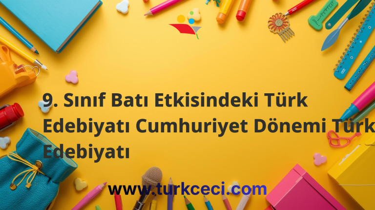 9. Sınıf Batı Etkisindeki Türk Edebiyatı Cumhuriyet Dönemi Türk Edebiyatı