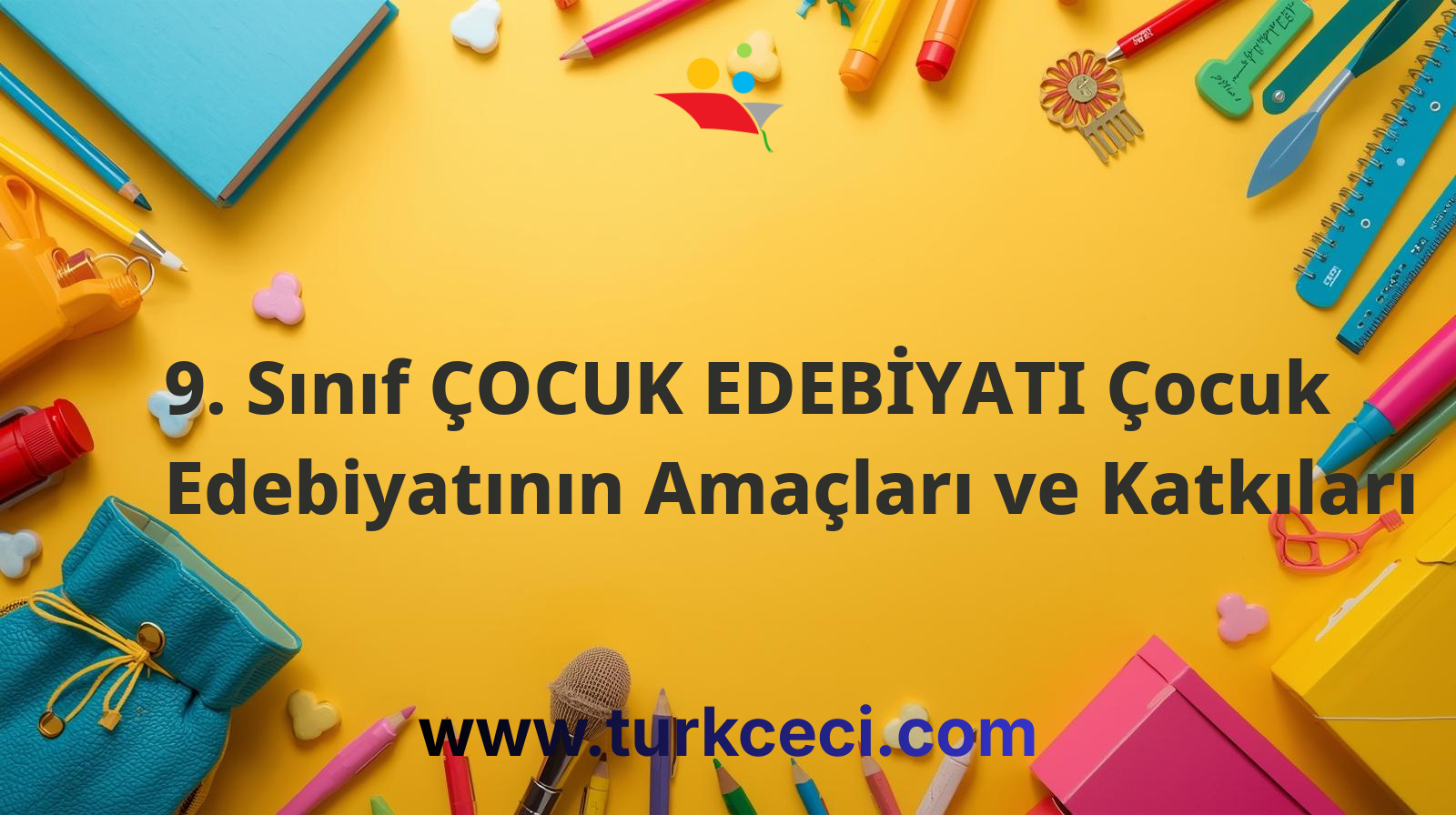 9. Sınıf ÇOCUK EDEBİYATI Çocuk Edebiyatının Amaçları ve Katkıları