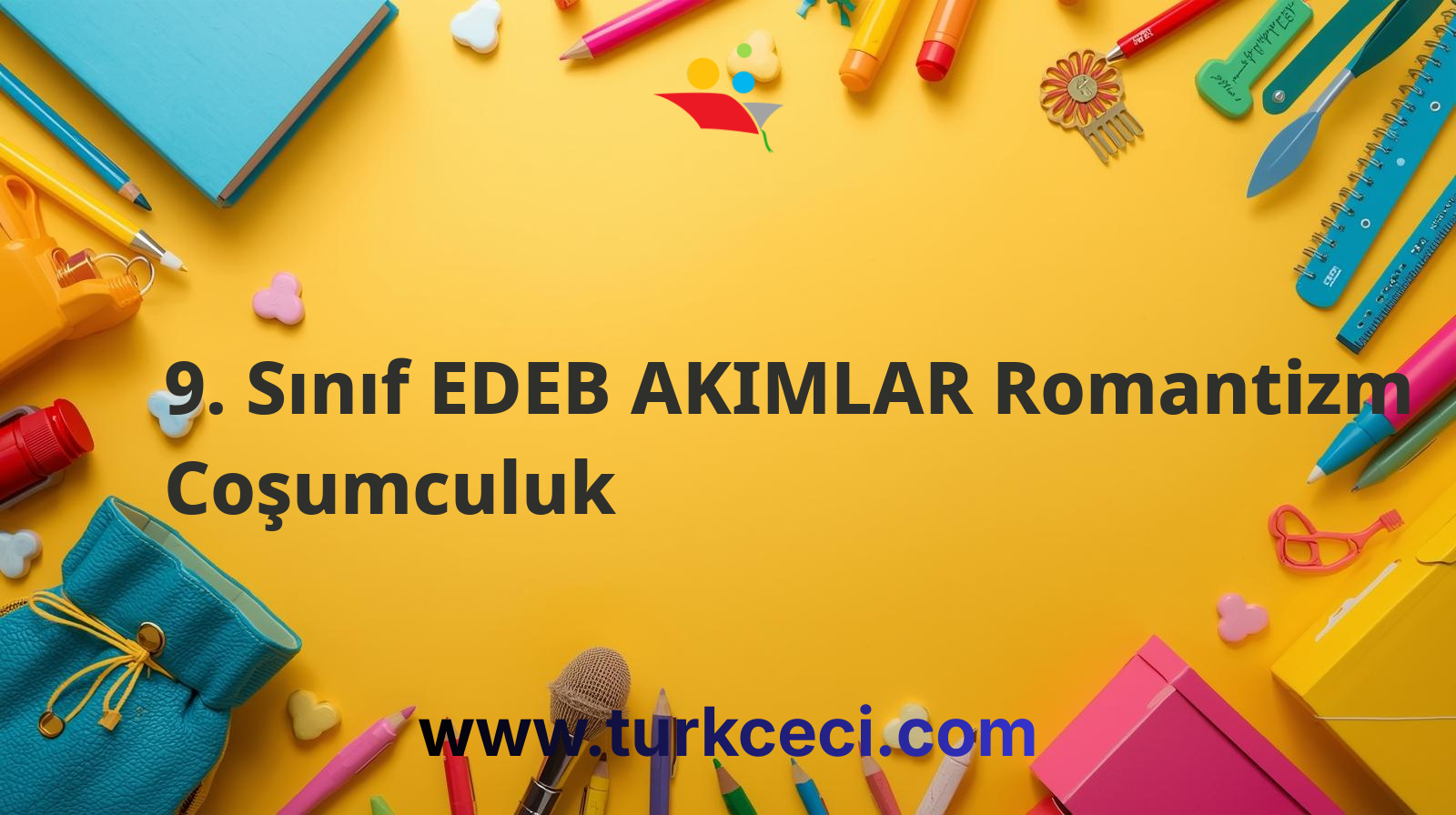 9. Sınıf EDEB AKIMLAR Romantizm Coşumculuk