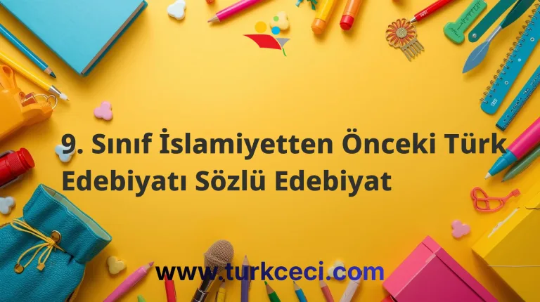 9. Sınıf İslamiyetten Önceki Türk Edebiyatı Sözlü Edebiyat