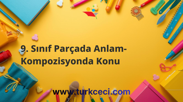 9. Sınıf Parçada Anlam- Kompozisyonda Konu