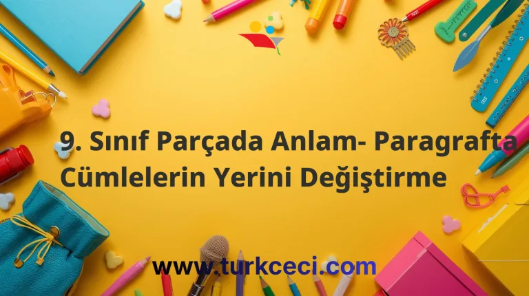9. Sınıf Parçada Anlam- Paragrafta Cümlelerin Yerini Değiştirme