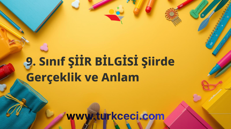 9. Sınıf ŞİİR BİLGİSİ Şiirde Gerçeklik ve Anlam