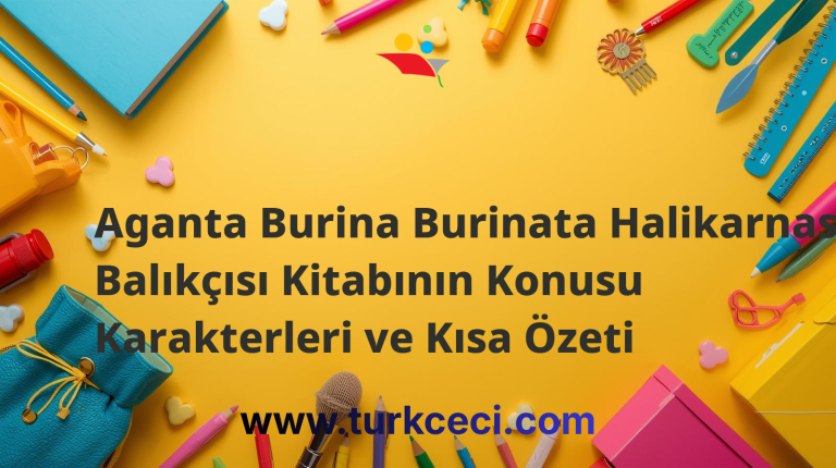 Aganta Burina Burinata Halikarnas Balıkçısı Kitabının Konusu Karakterleri ve Kısa Özeti