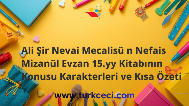 Ali Şir Nevai Mecalisü n Nefais Mizanül Evzan 15.yy Kitabının Konusu Karakterleri ve Kısa Özeti