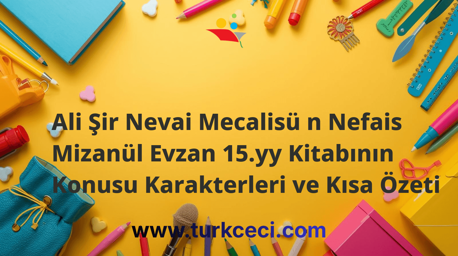 Ali Şir Nevai Mecalisü n Nefais Mizanül Evzan 15.yy Kitabının Konusu Karakterleri ve Kısa Özeti