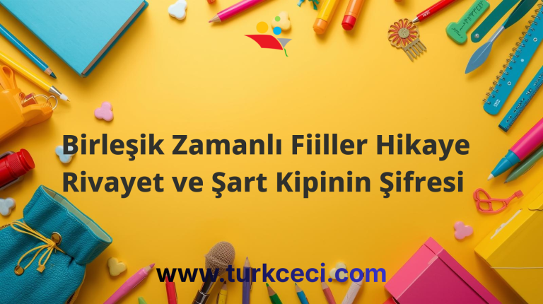 Birleşik Zamanlı Fiiller Hikaye Rivayet ve Şart Kipinin Şifresi