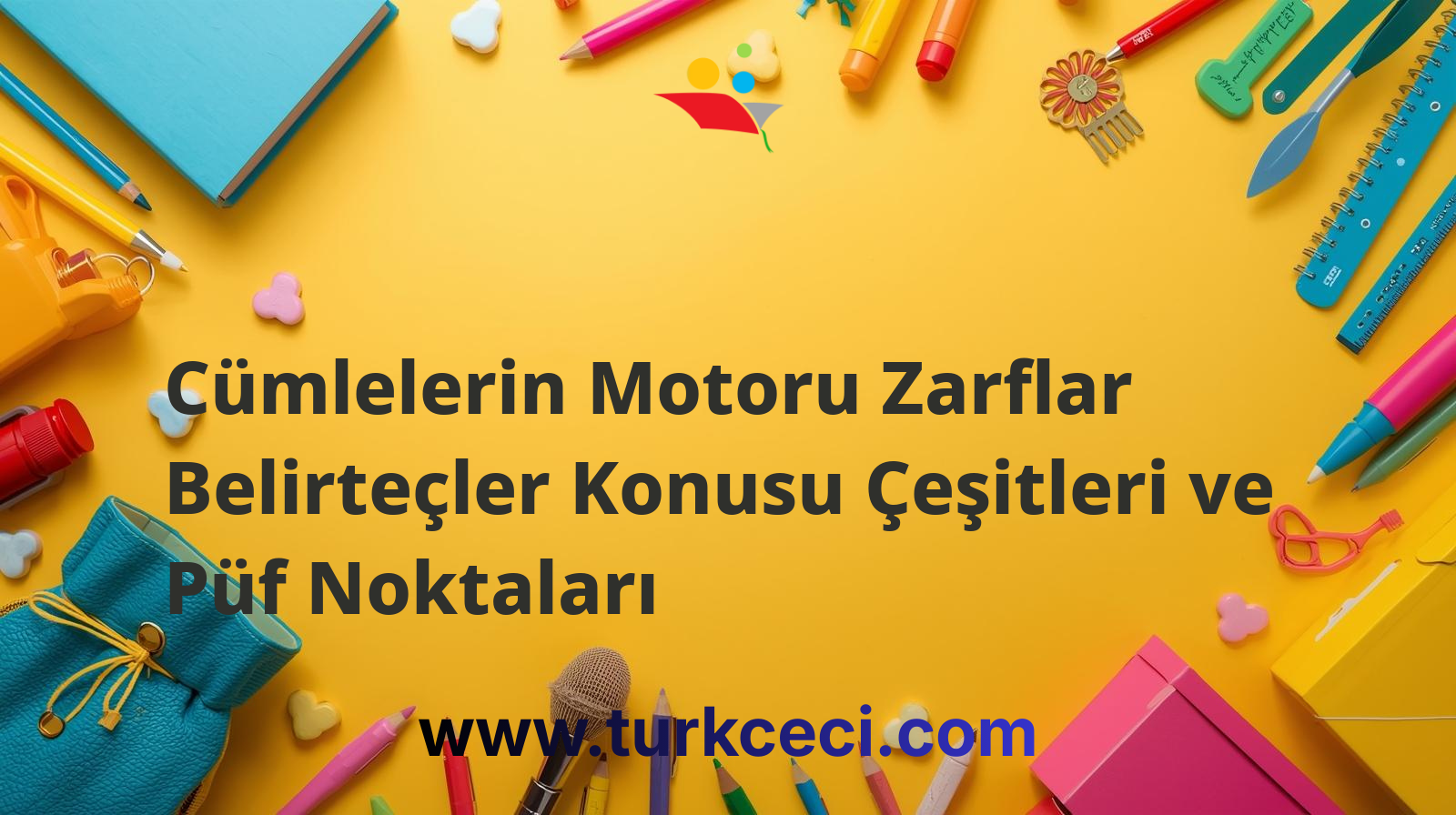Cümlelerin Motoru Zarflar Belirteçler Konusu Çeşitleri ve Püf Noktaları