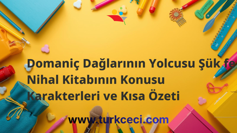 Domaniç Dağlarının Yolcusu Şük fe Nihal Kitabının Konusu Karakterleri ve Kısa Özeti