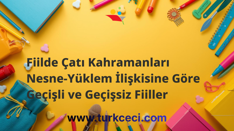 Fiilde Çatı Kahramanları Nesne-Yüklem İlişkisine Göre Geçişli ve Geçişsiz Fiiller