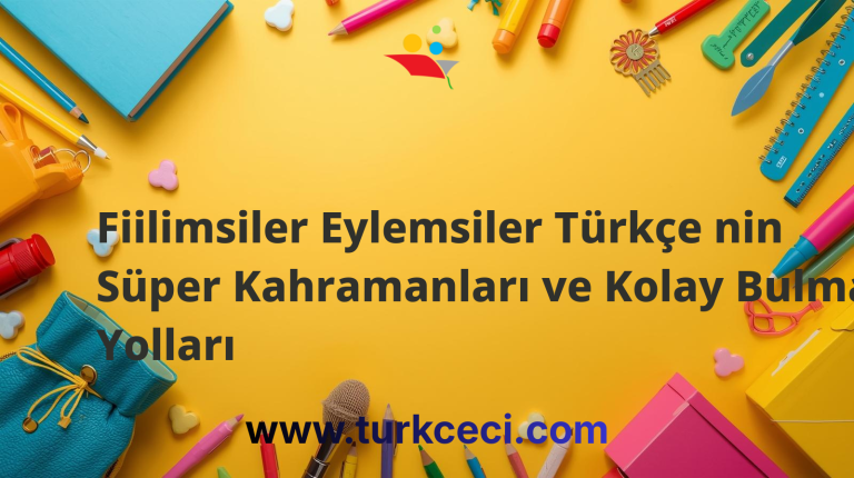 Fiilimsiler Eylemsiler Türkçe nin Süper Kahramanları ve Kolay Bulma Yolları