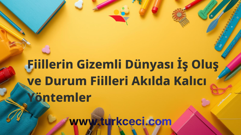 Fiillerin Gizemli Dünyası İş Oluş ve Durum Fiilleri Akılda Kalıcı Yöntemler