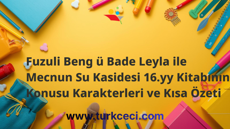Fuzuli Beng ü Bade Leyla ile Mecnun Su Kasidesi 16.yy Kitabının Konusu Karakterleri ve Kısa Özeti
