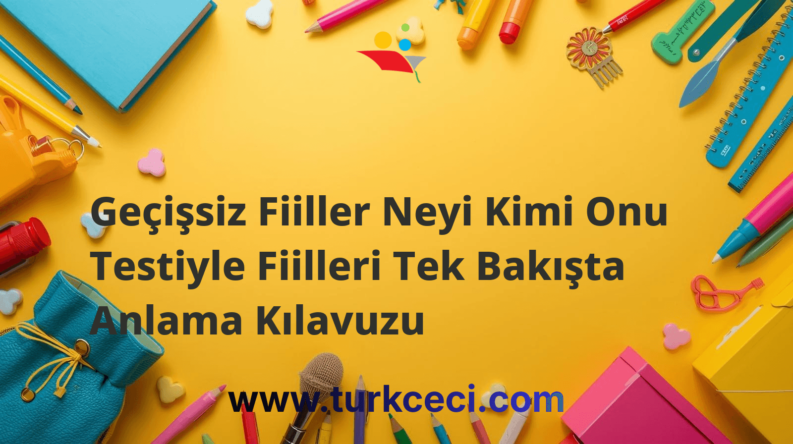 Geçişsiz Fiiller Neyi Kimi Onu Testiyle Fiilleri Tek Bakışta Anlama Kılavuzu