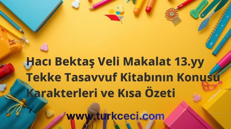 Hacı Bektaş Veli Makalat 13.yy Tekke Tasavvuf Kitabının Konusu Karakterleri ve Kısa Özeti