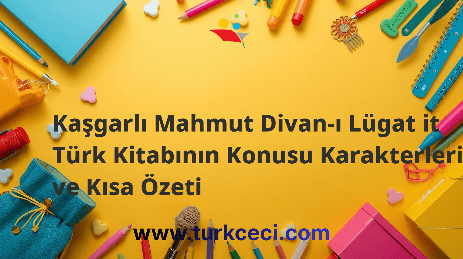 Kaşgarlı Mahmut Divan-ı Lügat it Türk Kitabının Konusu Karakterleri ve Kısa Özeti