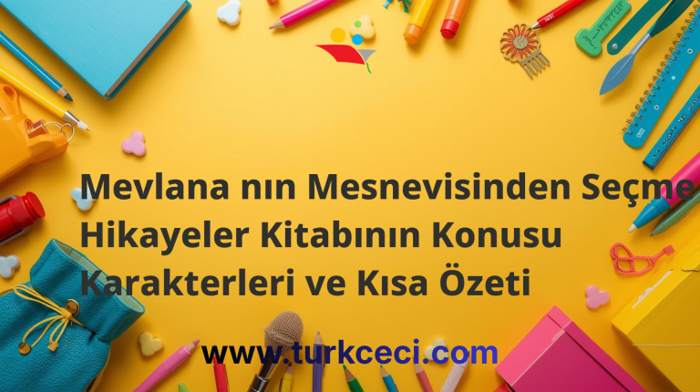 Mevlana nın Mesnevisinden Seçme Hikayeler Kitabının Konusu Karakterleri ve Kısa Özeti