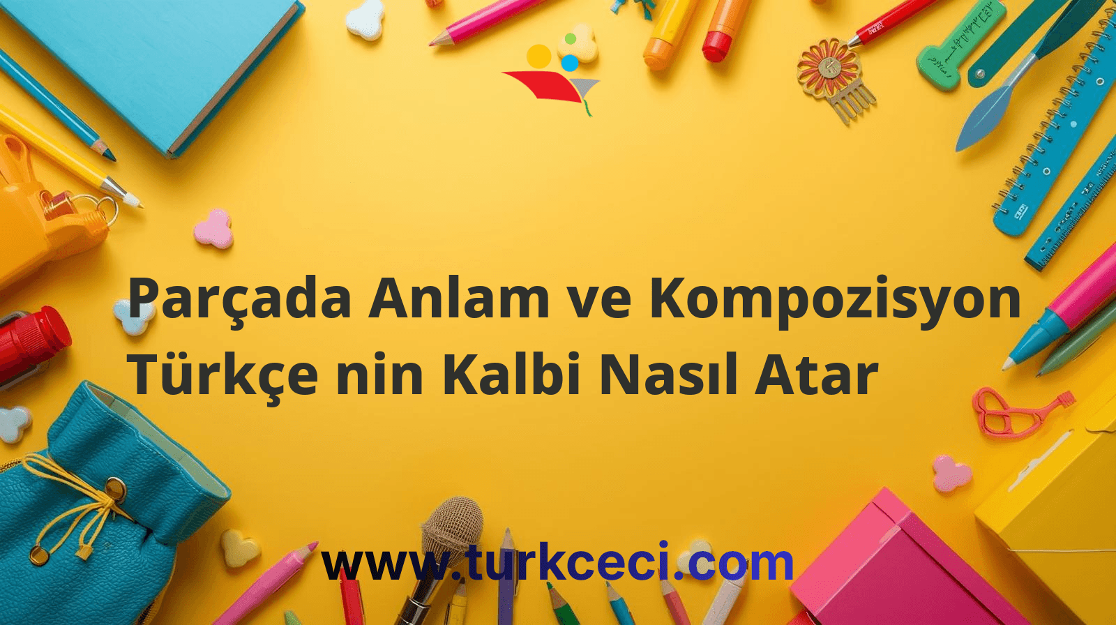 Parçada Anlam ve Kompozisyon Türkçe nin Kalbi Nasıl Atar