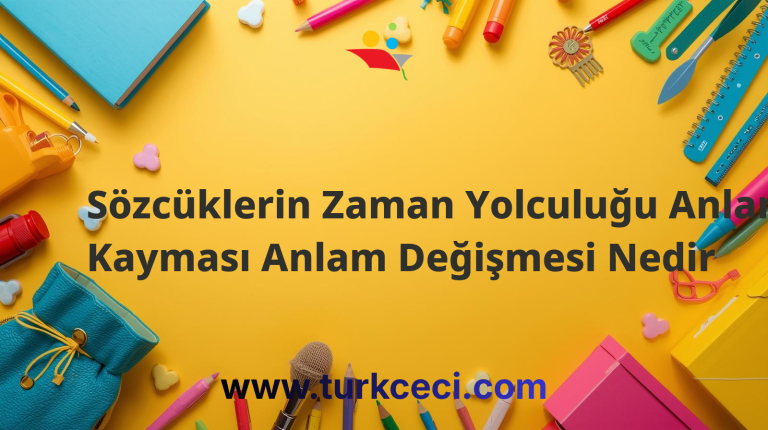 Sözcüklerin Zaman Yolculuğu Anlam Kayması Anlam Değişmesi Nedir